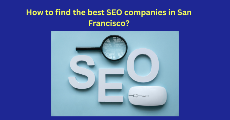 How to find the best SEO companies in San Francisco